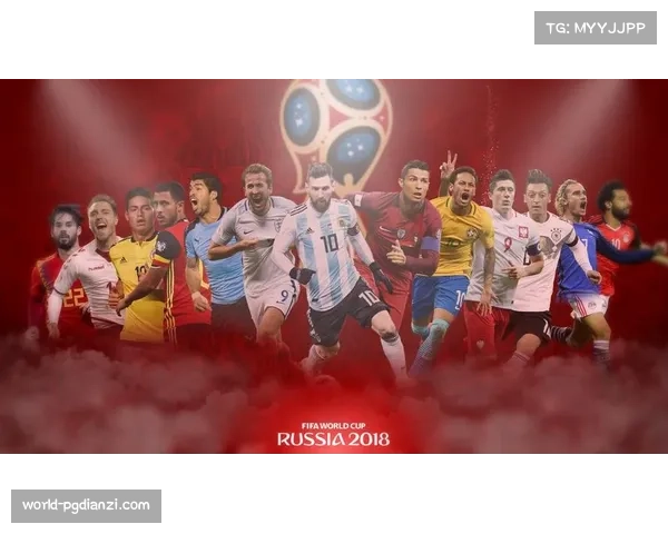 2018世界杯足球盛宴汇聚全球热情与梦想的激情碰撞与荣耀征程 2018世界杯足球盛宴汇聚全球热情与梦想的激情碰撞与荣耀征程